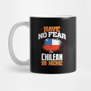 Chilean Flag  Have No Fear The Chilean Is Here - Gift for Chilean From Chile Mug